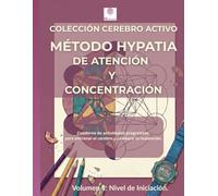 Colección cerebro activo. Método Hypatia de atención y concentración.: Volumen 1: Iniciación - Cuaderno de actividades progresivas para entrenar el ... la inatención. Edición Premium a Color