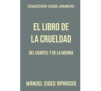 Colección Ciges Aparicio. El libro de la crueldad: Del cuartel y de la guerra