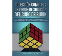 Colección Completa de Libros de Solución Del Cubo de Rubik: Cómo Resolver el Cubo de Rubik para Niños + Resolución Rápida Del Cubo de Rubik para Principiantes