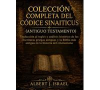 Colección Completa del Códice Sinaiticus (Antiguo Testamento): Traducción al inglés y análisis histórico de las Escrituras griegas antiguas y la Biblia más antigua en la historia del cristianismo