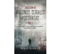 Colección de Asesinos Seriales y Psicópatas Vol 1.: Incluye 2 Libros en 1 - Mujeres Asesinas Seriales y Los Psicópatas más Despiadados de la Historia
