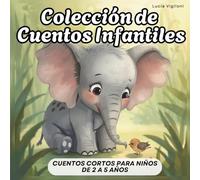 Colección de Cuentos Infantiles: Cuentos cortos para niños de 2 a 5 años (Primeros Lectores)