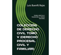 COLECCIÓN DE DERECHO CIVIL TOMO V: DERECHO PROCESAL CIVIL Y FAMILIAR: TEORÍA, PRÁCTICA Y TRANSICIÓN AL CÓDIGO NACIONAL