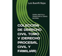 COLECCIÓN DE DERECHO CIVIL TOMO V: DERECHO PROCESAL CIVIL Y FAMILIAR: TEORÍA, PRÁCTICA Y TRANSICIÓN AL CÓDIGO NACIONAL