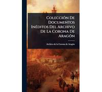 Colección De Documentos InÃ(c)ditos Del Archivo De La Corona De Aragón