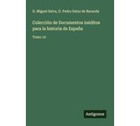 Colección de Documentos inéditos para la historia de España: Tomo 10