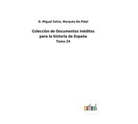 Colecciòn de Documentos inèditos para la historia de España: Tomo 24