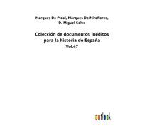 Colección de documentos inéditos para la historia de España: Vol.47