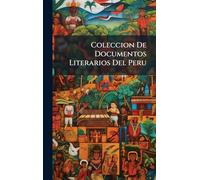 Coleccion De Documentos Literarios Del Peru