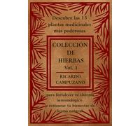 COLECCION DE HIERBAS VOL. 1: Descubre las 15 plantas medicinales más poderosas para fortalecer tu sistema inmunológico y restaurar tu bienestar de forma natural.