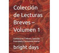 Colección de Lecturas Breves - Volumen 1: Confianza en Ti Mismo, Sanación Emocional y Crecimiento Interior (Colección de Lecturas Breves para el Crecimiento Personal)