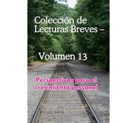Colección de Lecturas Breves - Volumen 13: Perspectivas para el crecimiento personal (Colección de Lecturas Breves para el Crecimiento Personal)