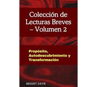 Colección de Lecturas Breves - Volumen 2: Propósito, Autodescubrimiento y Transformación (Colección de Lecturas Breves para el Crecimiento Personal)