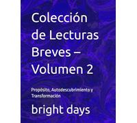 Colección de Lecturas Breves - Volumen 2: Propósito, Autodescubrimiento y Transformación (Colección de Lecturas Breves para el Crecimiento Personal)