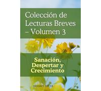 Colección de Lecturas Breves - Volumen 3: Sanación, Despertar y Crecimiento (Colección de Lecturas Breves para el Crecimiento Personal)