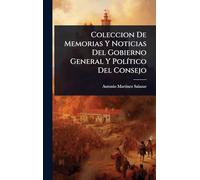 Coleccion De Memorias Y Noticias Del Gobierno General Y PolÃ-tico Del Consejo