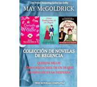 Colección de Novelas de Regencia: Querida Millie, Cómo Deshacerse de un Duque, y Un Príncipe en la Despensa