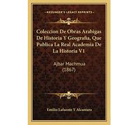 Coleccion De Obras Arabigas De Historia Y Geografia, Que Publica La Real Academia De La Historia V1: Ajbar Machmua (1867)