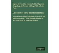 Colección de obras poéticas españolas: unas casi enteramente perdidas, otras que se han hecho muy raras, y todas ellas merecedoras de ser conservadas en el Parnaso español