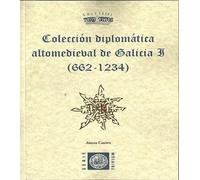 Coleccion Diplomatica Altomedieval De Galicia I (662-1234)