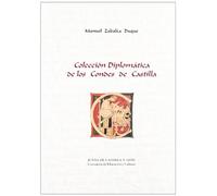 Coleccion Diplomatica de Los Condes de Castilla: Edicion y Comentario de Los Documentos de Los Condes Fernan Gonzalez, Garcia Fernandez, Sancho Garcia y Garcia Sanchez