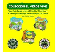 Colección El Verde Vive: Tres Aventuras sobre el Cambio Climático y el Trabajo en Equipo para Proteger la Tierra