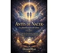 Colección Encarnación Consciente: El viaje del alma hacia la experiencia humana: Volumen 1 - Antes de Nacer: La planificación del alma