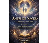 Colección Encarnación Consciente: El viaje del alma hacia la experiencia humana: Volumen 1 - Antes de Nacer: La planificación del alma