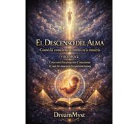 Colección Encarnación Consciente: El viaje del alma hacia la experiencia humana: Volumen 2 - El Descenso del Alma: Cómo la conciencia entra en la materia