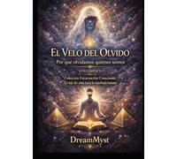 Colección Encarnación Consciente: El viaje del alma hacia la experiencia humana: Volumen 3 - El Velo del Olvido: Por qué olvidamos quiénes somos