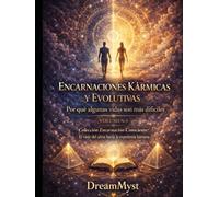 Colección Encarnación Consciente: El viaje del alma hacia la experiencia humana: Volumen 5 - Encarnaciones Kármicas y Evolutivas: Por qué algunas vidas son más difíciles que otras