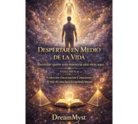 Colección Encarnación Consciente: El viaje del alma hacia la experiencia humana: Volumen 6 - Despertar en Medio de la Vida: Recordar quién eres mientras aún estás aquí