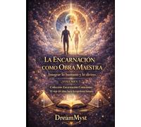 Colección Encarnación Consciente: El viaje del alma hacia la experiencia humana: Volumen 7 - La Encarnación como Obra Maestra: Integrar lo humano y lo divino