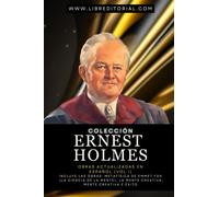 Colección ERNEST HOLMES - Obras Actualizadas en Español (Vol I): Incluye las obras: Metafísica de Ernest Holmes (La Ciencia de la Mente), La Mente ... YO SOY - Autores del Nuevo Pensamiento)