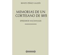Colección Galdós. Memorias de un cortesano de 1815: Episodios Nacionales
