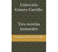 Colección Gómez Carrillo. Tres novelas inmorales