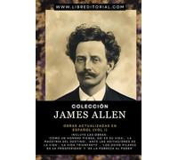 Colección JAMES ALLEN - Obras Actualizadas EN ESPAÑOL (vol I): Incluye Las Obras: 'Cómo Un Hombre Piensa, Así Es Su Vida', 'Los Ocho Pilares de la ... YO SOY - Autores del Nuevo Pensamiento)