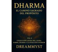 Colección Leyes del Alma: Karma, Dharma y la Evolución Interior: VOL. II - Dharma: El Camino Sagrado del Propósito