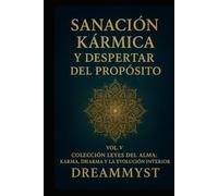 Colección Leyes del Alma: Karma, Dharma y la Evolución Interior: VOL. V - Sanación Kármica y Despertar del Propósito