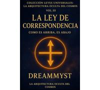 Colección Leyes Universales: La Arquitectura Oculta del Cosmos: La Ley de Correspondencia: Como es arriba, es abajo