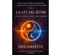 Colección Leyes Universales: La Arquitectura Oculta del Cosmos: La Ley del Ritmo: Los ciclos del alma y del cosmos