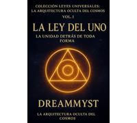 Colección Leyes Universales: La Arquitectura Oculta del Cosmos: La Ley del Uno: La unidad detrás de toda forma