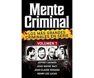 Coleccion MENTE CRIMINAL - Volumen 1 (Jeffrey Dahmer, John Wayne Gacy, Jean-Claude Romand y Henry Lee Lucas). Descubre a los mas grandes asesinos en ... la coleccion definitiva del True Crime)
