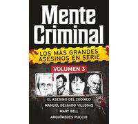 Coleccion MENTE CRIMINAL - Volumen 3 (El Asesino del Zodiaco, Manuel Delgado Villegas, Mary Bell y Arquimedes Puccio). Descubre a los mas grandes ... la colección definitiva del True Crime)