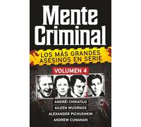 Coleccion MENTE CRIMINAL - Volumen 4 (Andrei Chikatilo, Aileen Wuornos, Alexander Pichushkin y Andrew Cunanan). Descubre a los mas grandes asesinos en ... Edition). (Biblioteca: Mente Criminal)
