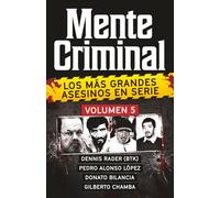 Coleccion MENTE CRIMINAL - Volumen 5 (Dennis Rader, Pedro Alonso Lopez, Donato Bilancia y Gilberto Chamba). Descubre a los mas grandes asesinos en ... Edition). (Biblioteca: Mente Criminal)