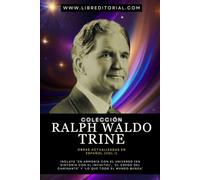 Colección RALPH WALDO TRINE Obras Actualizadas En Español (Vol I): Incluye ’En Armonía con el Universo (En Sintonía con el Infinito)’, ‘El Credo del ... YO SOY - Autores del Nuevo Pensamiento)
