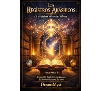 Colección Registros Akáshicos: La memoria eterna del alma: Volumen 1 - Los Registros Akáshicos: El archivo vivo del alma