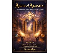 Colección Registros Akáshicos: La memoria eterna del alma: Volumen 3 - Abrir el Akasha: Métodos conscientes para el acceso a la memoria del alma