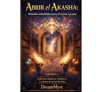 Colección Registros Akáshicos: La memoria eterna del alma: Volumen 3 - Abrir el Akasha: Métodos conscientes para el acceso a la memoria del alma